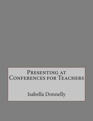 Book cover for Presenting at Conferences for Teachers