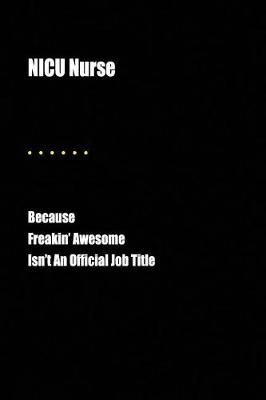 Book cover for NICU Nurse Because Freakin' Awesome Isn't an Official Job Title