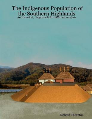 Book cover for The Indigenous Population of the Southern Highlands: An Historical, Linguistic & Architectural Analysis