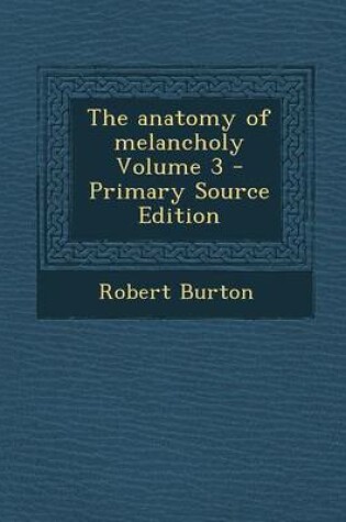 Cover of The Anatomy of Melancholy Volume 3 - Primary Source Edition