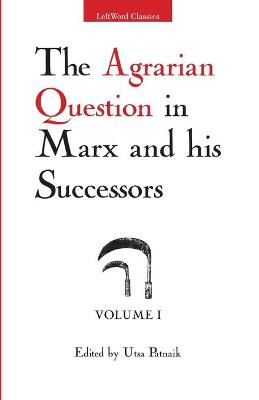 Book cover for The Agrarian Question in Marx and His Successors, Vol. 1