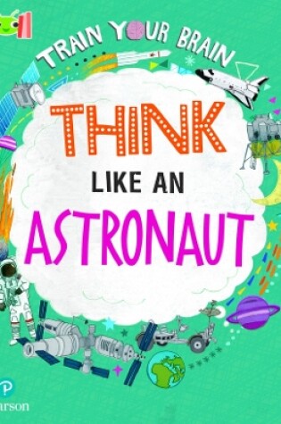 Cover of Bug Club Reading Corner: Age 7-11: Train Your Brain: Think Like an Astronaut
