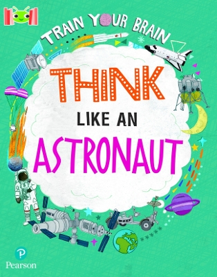 Book cover for Bug Club Reading Corner: Age 7-11: Train Your Brain: Think Like an Astronaut