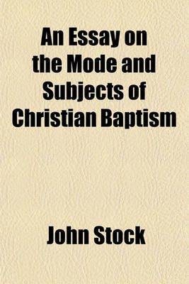 Book cover for An Essay on the Mode and Subjects of Christian Baptism