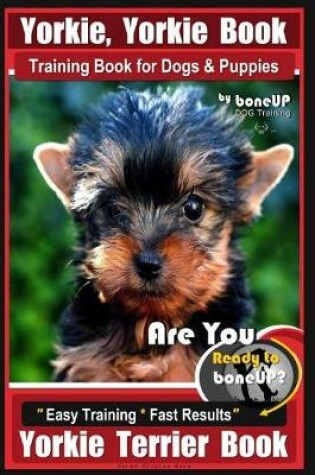 Cover of Yorkie, Yorkie Book Training Book for Dogs and Puppies by Bone Up Dog Training