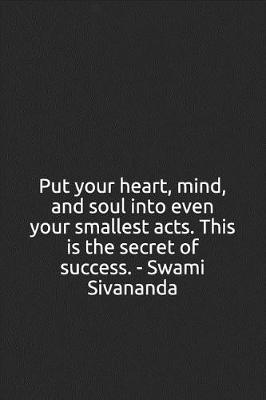 Book cover for Put Your Heart, Mind, and Soul Into Even Your Smallest Acts. This Is the Secret of Success. - Swami Sivananda