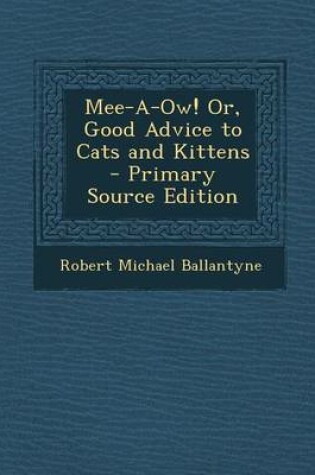 Cover of Mee-A-Ow! Or, Good Advice to Cats and Kittens