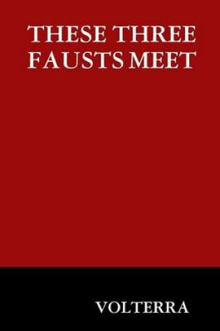 Cover of These Three Fausts Meet