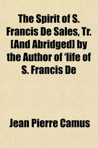 Cover of The Spirit of S. Francis de Sales, Tr. [And Abridged] by the Author of 'Life of S. Francis de