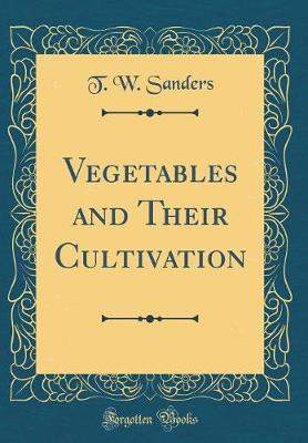 Book cover for Vegetables and Their Cultivation (Classic Reprint)