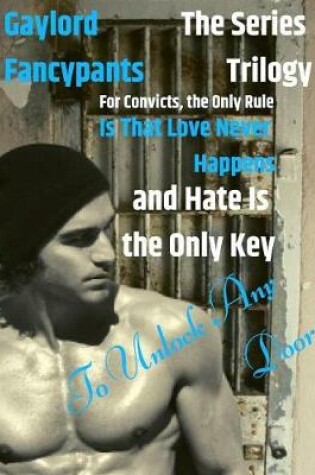 Cover of The 'for Convicts, the Only Rule Is That Love Never Happens and Hate Is the Only Key to Unlock Any Door' Series Trilogy