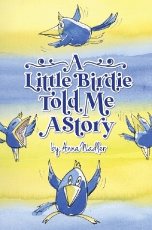 Cover of A Little Birdie Told Me A Story
