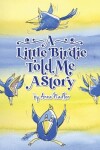 Book cover for A Little Birdie Told Me A Story