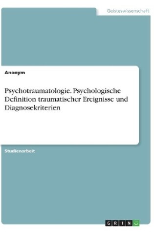 Cover of Psychotraumatologie. Psychologische Definition traumatischer Ereignisse und Diagnosekriterien