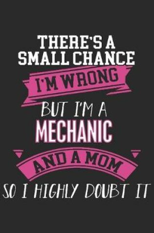 Cover of There's a small chance i'm wrong but i'm a mechanic and a mom so i highly doubt it