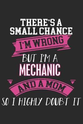 Book cover for There's a small chance i'm wrong but i'm a mechanic and a mom so i highly doubt it