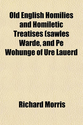 Book cover for Old English Homilies and Homiletic Treatises (Sawles Warde, and Pe Wohunge of Ure Lauerd