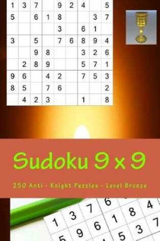 Cover of Sudoku 9 X 9 - 250 Anti - Knight Puzzles - Level Bronze