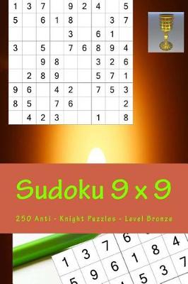 Book cover for Sudoku 9 X 9 - 250 Anti - Knight Puzzles - Level Bronze