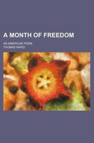 Cover of A Month of Freedom; An American Poem