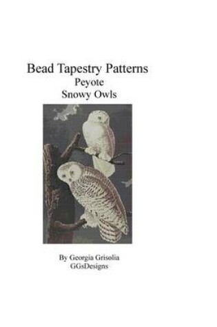 Cover of Bead Tapestry Patterns Peyote Snowy Owls