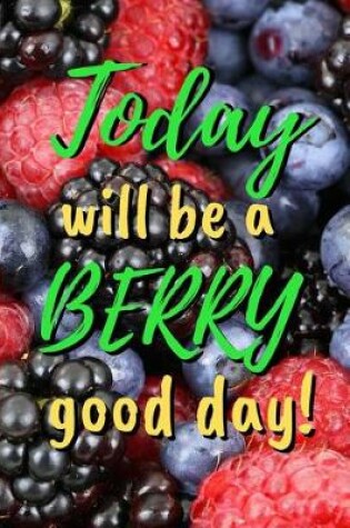 Cover of Today Will Be a Berry Good Day!