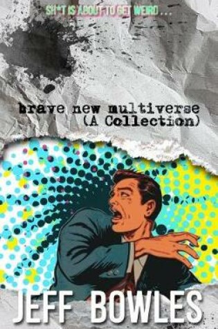Cover of Brave New Multiverse (A Collection)