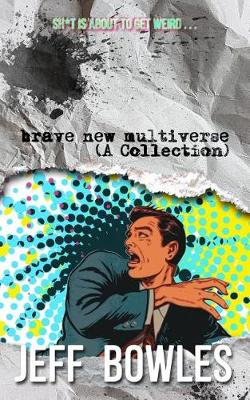 Book cover for Brave New Multiverse (A Collection)