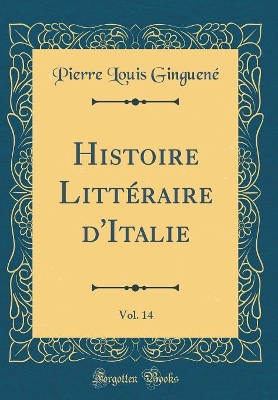 Book cover for Histoire Littéraire d'Italie, Vol. 14 (Classic Reprint)