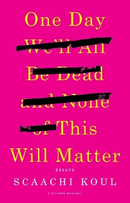 Book cover for One Day We'll All Be Dead and None of This Will Matter