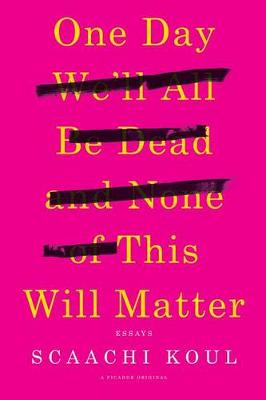 Book cover for One Day We'll All Be Dead and None of This Will Matter