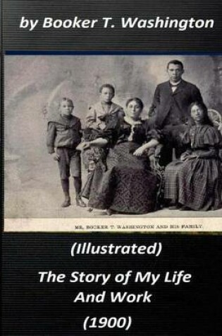 Cover of The Story of My Life and Work (1900) by Booker T. Washington (Illustrated)