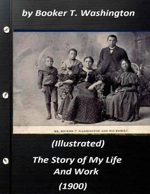 Book cover for The Story of My Life and Work (1900) by Booker T. Washington (Illustrated)