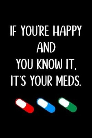 Cover of If You're Happy And You Know It It's Your Meds