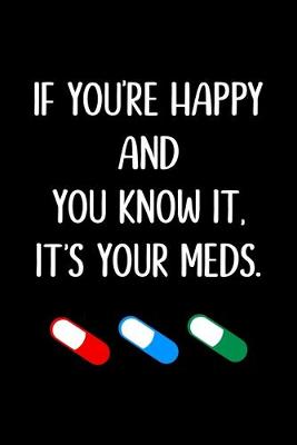 Book cover for If You're Happy And You Know It It's Your Meds