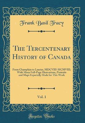 Book cover for The Tercentenary History of Canada, Vol. 1