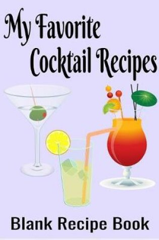 Cover of My Favorite Cocktail Recipes - Blank Recipe Book