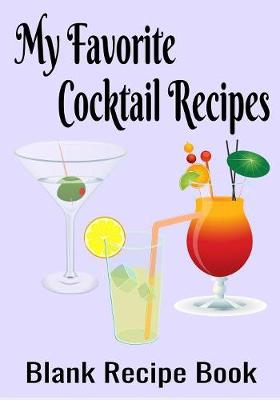 Book cover for My Favorite Cocktail Recipes - Blank Recipe Book