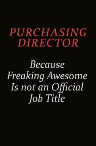 Cover of Purchasing Director Because Freaking Awesome Is Not An Official Job Title