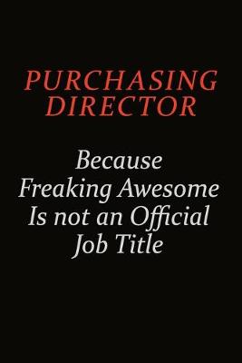 Book cover for Purchasing Director Because Freaking Awesome Is Not An Official Job Title