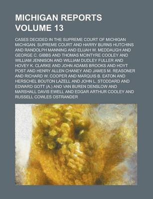 Book cover for Michigan Reports; Cases Decided in the Supreme Court of Michigan Volume 13