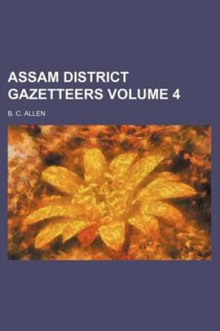 Cover of Assam District Gazetteers Volume 4