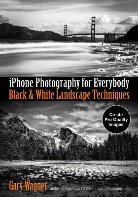 Book cover for iPhone Photography for Everybody: Black and White Landscape Techniques