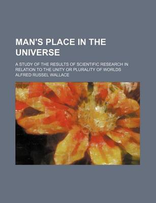 Book cover for Man's Place in the Universe; A Study of the Results of Scientific Research in Relation to the Unity or Plurality of Worlds