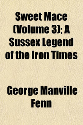 Book cover for Sweet Mace (Volume 3); A Sussex Legend of the Iron Times