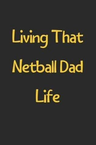 Cover of Living That Netball Dad Life