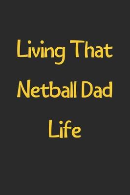 Book cover for Living That Netball Dad Life