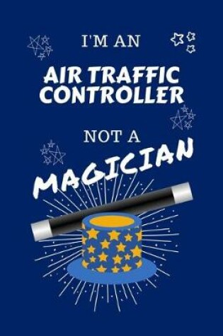 Cover of I'm An Air Traffic Controller Not A Magician