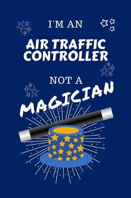 Book cover for I'm An Air Traffic Controller Not A Magician