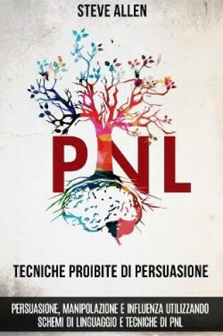 Cover of Tecniche proibite di persuasione, manipolazione e influenza utilizzando schemi di linguaggio e tecniche di PNL (2 Degrees Edizione)